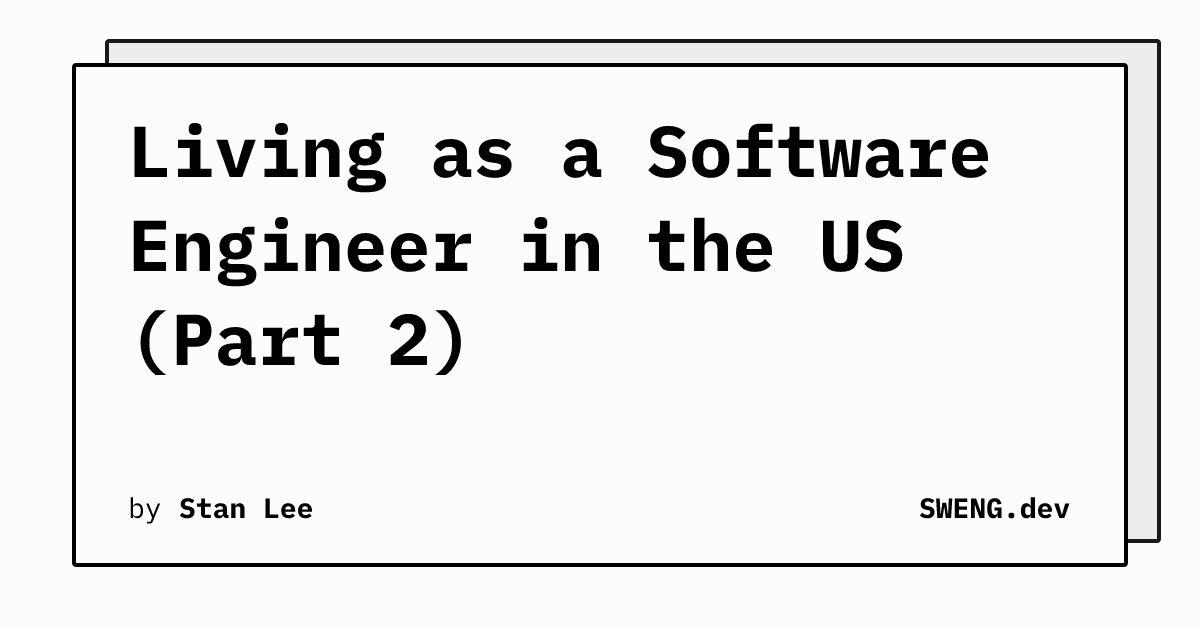 Living as a Software Engineer in the US (Part 2) | SWENG.dev